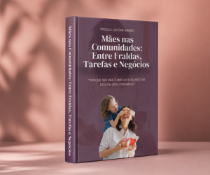 Capa do e-book Mães nas Comunidades: Entre Fraldas, Tarefas e Negócios